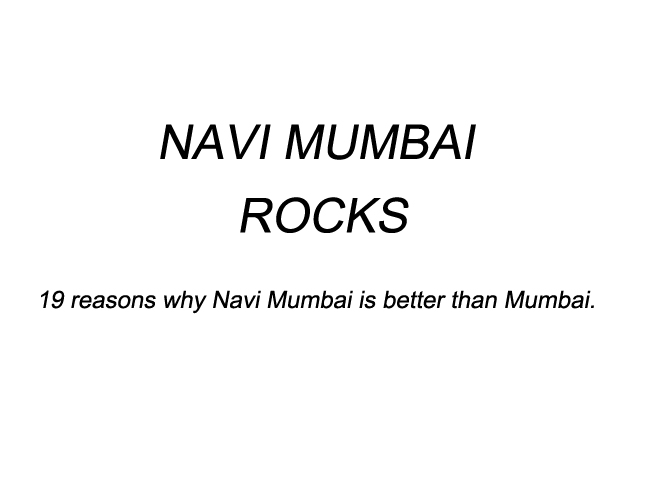 19 reasons why Navi Mumbai is better than Mumbai.