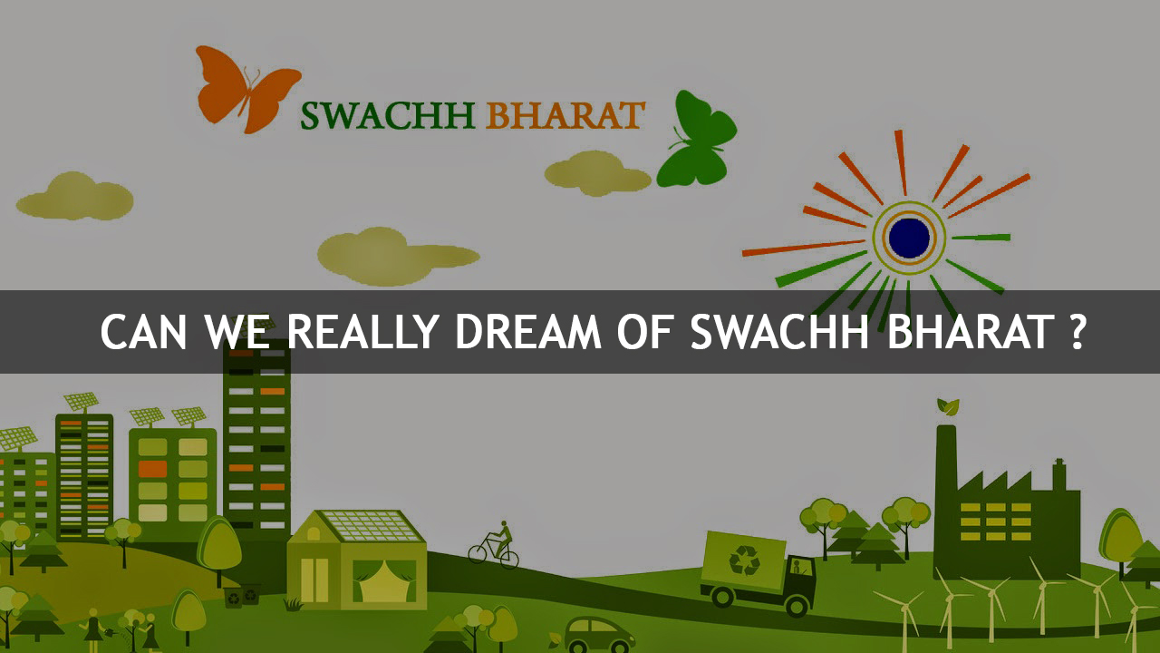 Can We Really Dream Of Swachh Bharat ?
